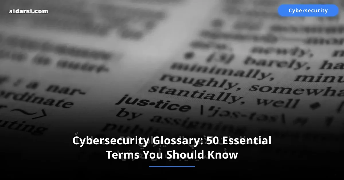 Cybersecurity Glossary: 50 Essential Terms You Should Know