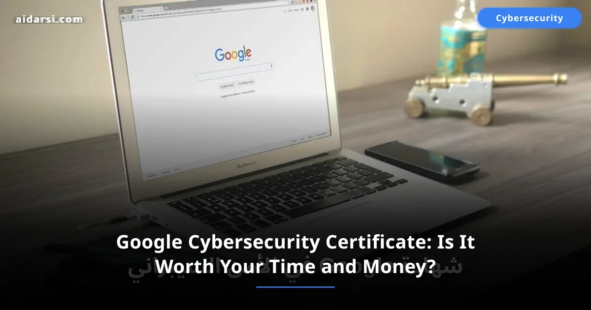 Google Cybersecurity Certificate: Is It Worth Your Time and Money?
