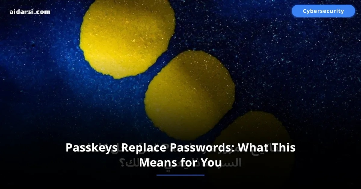 Passkeys Replace Passwords: What This Means for You