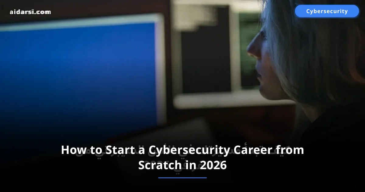 How to Start a Cybersecurity Career from Scratch in 2026